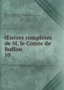 Oeuvres completes de M. le Comte de Buffon - Georges Louis Leclerc Buffon