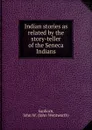 Indian stories as related by the story-teller of the Seneca Indians - John Wentworth Sanborn