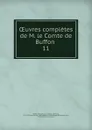 Oeuvres completes de M. le Comte de Buffon - Georges Louis Leclerc Buffon