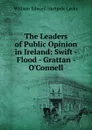 The Leaders of Public Opinion in Ireland - William Edward Hartpole Lecky