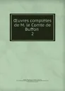 Oeuvres completes de M. le Comte de Buffon - Georges Louis Leclerc Buffon