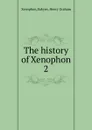 The history of Xenophon - Xenophon