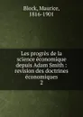 Les progres de la science economique depuis Adam Smith - Maurice Block