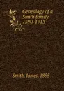 Genealogy of a Smith family 1590-1913 - James Smith