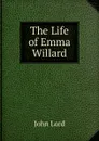The Life of Emma Willard - John Lord