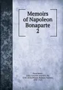 Memoirs of Napoleon Bonaparte - Louis Antoine Fauvelet de Bourrienne
