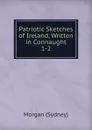Patriotic Sketches of Ireland, Written in Connaught - Morgan Sydney