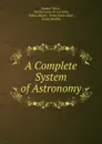 A Complete System of Astronomy - Samuel Vince