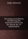 Die landwirtschaftliche Bevolkerung des deutschen Reichs um die Wende des 19. Jahrhunderts - Heinrich Dade