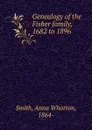 Genealogy of the Fisher family, 1682 to 1896 - Anna Wharton Smith