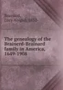 The genealogy of the Brainerd-Brainard family in America, 1649-1908 - Lucy Abigail Brainard