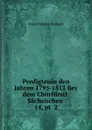 Predigtenin den Jahren 1795-1812 Bey dem Churfurstl - Franz Volkmar Reinhard
