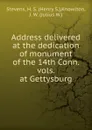 Address delivered at the dedication of monument of the 14th Conn. vols. at Gettysburg - Henry S. Stevens