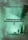 Publikationen aus den Preussischen Staatsarchiven - Prussia. Archivverwaltung