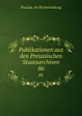 Publikationen aus den Preussischen Staatsarchiven - Prussia. Archivverwaltung
