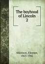 The boyhood of Lincoln - Eleanor Atkinson