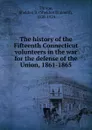 The history of the Fifteenth Connecticut volunteers in the war for the defense of the Union, 1861-1865 - Sheldon Brainerd Thorpe