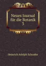 Neues Journal fur die Botanik - Heinrich Adolph Schrader