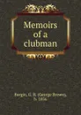 Memoirs of a clubman - George Brown Burgin