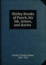 Shirley Brooks of Punch, his life, letters, and diaries - George Somes Layard