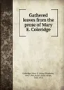 Gathered leaves from the prose of Mary E. Coleridge - Mary Elizabeth Coleridge