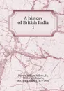 A history of British India - Hunter William Wilson