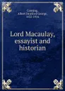 Lord Macaulay, essayist and historian - Albert Stratford George Canning