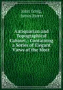 Antiquarian and Topographical Cabinet - John Greig