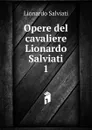 Opere del cavaliere Lionardo Salviati - Lionardo Salviati