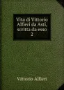 Vita di Vittorio Alfieri da Asti, scritta da esso - Vittorio Alfieri