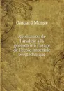 Application de l.analyse a la geometrie a l.usage de l.Ecole imperiale polytechnique - Gaspard Monge