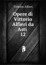 Opere di Vittorio Alfieri da Asti - Vittorio Alfieri