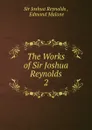 The Works of Sir Joshua Reynolds - Joshua Reynolds