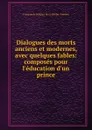 Dialogues des morts anciens et modernes, avec quelques fables - François de Salignac de La Mothe-Fénelon