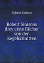 Robert Simsons drey erste Bucher von den Kegelschnitten - Robert Simson