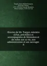 Oeuvres de Mr. Turgot, ministre d.etat, precedees et accompagnees de Memoires et de notes sur sa vie, son administration et ses ouvrages - Anne-Robert-Jacques Turgot