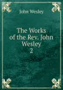 The Works of the Rev. John Wesley - John Wesley