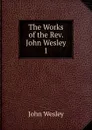 The Works of the Rev. John Wesley - John Wesley