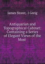 Antiquarian and Topographical Cabinet - James Storer