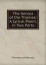 The Genius of the Thames - Peacock Thomas Love