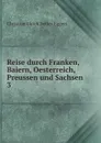 Reise durch Franken, Baiern, Oesterreich, Preussen und Sachsen - Christian Ulrich Detlev Eggers