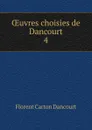 Oeuvres choisies de Dancourt - Florent Carton Dancourt