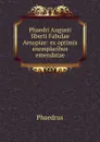 Phaedri Augusti liberti Fabulae Aesopiae - Phaedrus