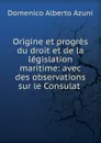 Origine et progres du droit et de la legislation maritime - Domenico Alberto Azuni