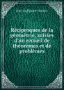 Reciproques de la geometrie, suivies d.un recueil de theoremes et de problemes - Jean Guillaume Garnier