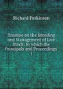 Treatise on the Breeding and Management of Live Stock - Richard Parkinson