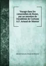 Voyage dans les catacombes de Rome, par un membre de l.Academie de Cortone A.F. Artaud de Montor. - Alexis François Artaud de Montor