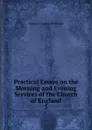 Practical Essays on the Morning and Evening Services of the Church of England - Thomas Tregenna Biddulph