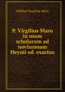 P. Virgilius Maro in usum scholarum ad novissimam Heynii - Publius Vergilius Maro
