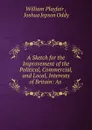 A Sketch for the Improvement of the Political, Commercial, and Local, Interests of Britain - William Playfair